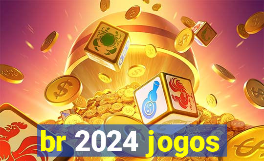 br 2024 jogos